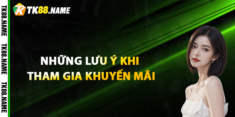 Những lưu ý khi tham gia khuyến mãi Live Casino TK88 